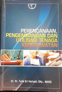 Image of PERENCANAAN, PENGEMBANGAN DAN UTILISASI TENAGA KEPERAWATAN.