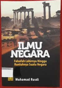 Image of ILMU NEGARA Falsafah Lahirnya Hingga Runtuhnya Suatu Negara.