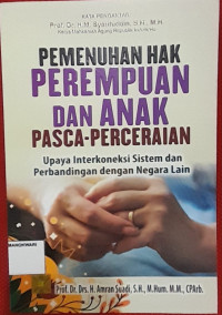 Image of PEMENUHAN HAK PEREMPUAN DAN ANAK PASCA PERCERAIAN. Upaya Interkoneksi Sistem dan Perbandingan dengan Negara Lain.