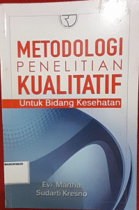 Image of METEDOLOGI PENELITIAN KUALITATIF. Untuk Bidang Kesehatan.