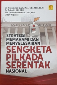 Image of STRATEGI MEMAHAMI DAN MENYELESAIKAN SENGKETA PILKADA SERENTAK NASIONAL.