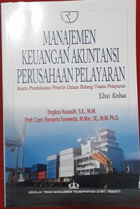 Image of MANAJEMEN KEUANGAN AKUTANSI PERUSAHAN PELAYARAN. ( Suatu Pendekan Praktis Dalam Bidang Usaha Pelayaran)