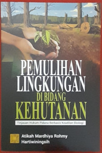 Image of PEMULIHAN LINGKUNGAN DI BIDANG KEHUTANAN. Tinjauan Hukum Pidana Berbasis Keadilan Ekologi.
