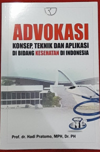 Image of ADVOKASI KONSEP, TEKNIK DAN APLIKASI DI BIDANG KESEHATAN DI INDONESIA.