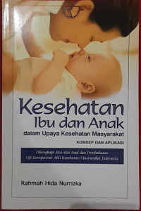 Image of Kesehatan Ibu dan Anak dalam Upaya Kesehatan Masyarakat. KONSEP DAN APLIKASI.